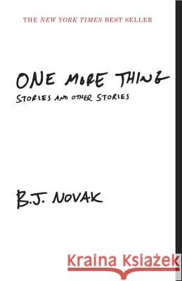 One More Thing: Stories and Other Stories B. J. Novak 9780804169783 Vintage Books