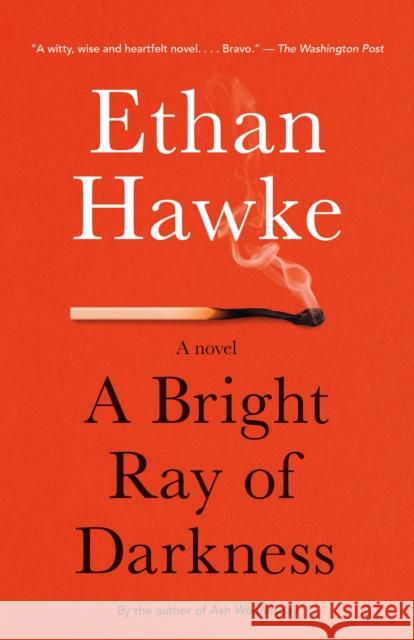 A Bright Ray of Darkness: A novel Ethan Hawke 9780804170529
