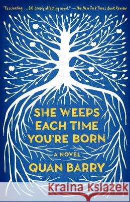 She Weeps Each Time You're Born Quan Barry 9780804171304