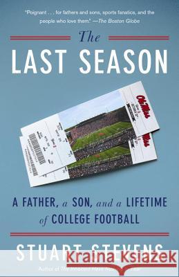 The Last Season: A Father, a Son, and a Lifetime of College Football Stuart Stevens 9780804172509 Vintage
