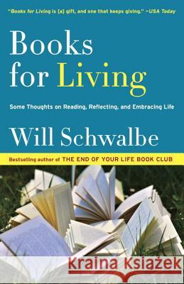 Books for Living: Some Thoughts on Reading, Reflecting, and Embracing Life Schwalbe, Will 9780804172752 Vintage
