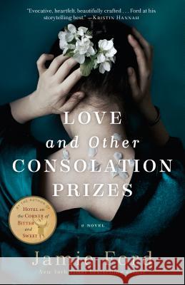 Love and Other Consolation Prizes Jamie Ford 9780804176774 Ballantine Books