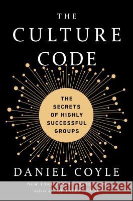 The Culture Code: The Secrets of Highly Successful Groups Daniel Coyle 9780804176989