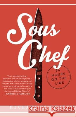 Sous Chef: 24 Hours on the Line Michael Gibney 9780804177894 Ballantine Books
