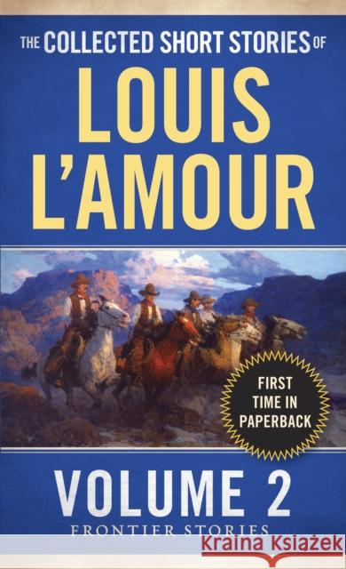 The Collected Short Stories of Louis l'Amour, Volume 2: Frontier Stories Louis L'Amour 9780804179720
