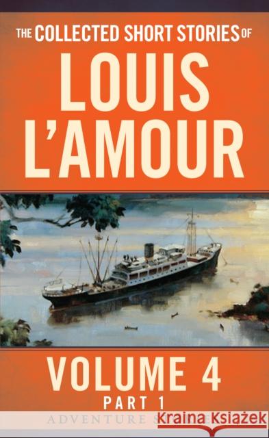 The Collected Short Stories of Louis l'Amour, Volume 4, Part 1: Adventure Stories L'Amour, Louis 9780804179744