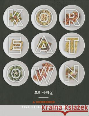 Koreatown: A Cookbook Deuki Hong Matt Rodbard Sam Horine 9780804186131