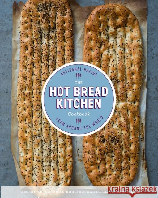 The Hot Bread Kitchen Cookbook: Artisanal Baking from Around the World Jessamyn Waldman Rodriguez Julia Turshen 9780804186179 Clarkson Potter Publishers