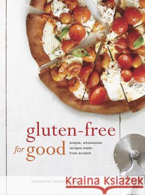 Gluten-Free for Good: Simple, Wholesome Recipes Made from Scratch: A Cookbook Seneviratne, Samantha 9780804186322