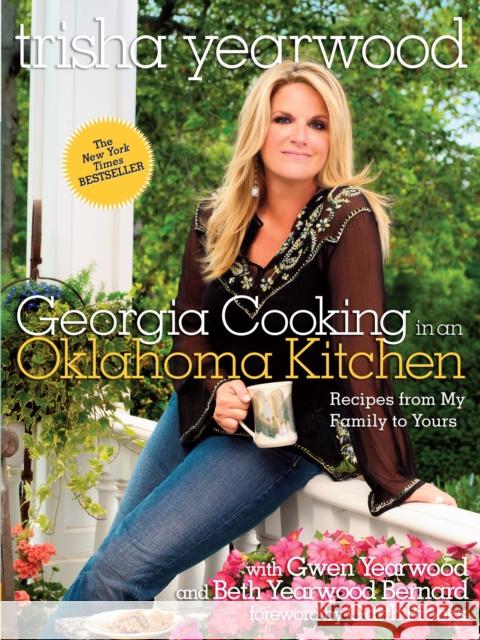 Georgia Cooking in an Oklahoma Kitchen: Recipes from My Family to Yours: A Cookbook Yearwood, Trisha 9780804186629