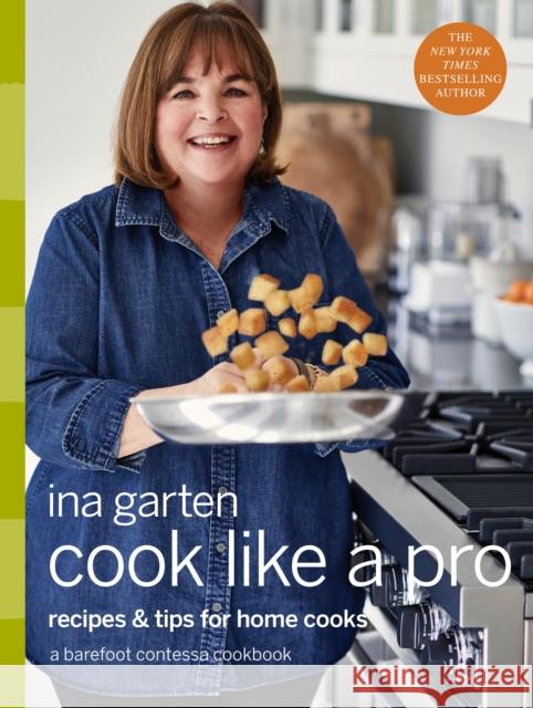 Cook Like a Pro: A Barefoot Contessa Cookbook Ina Garten 9780804187046 Clarkson Potter Publishers