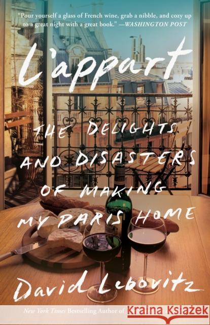 L'Appart: The Delights and Disasters of Making My Paris Home David Lebovitz 9780804188401