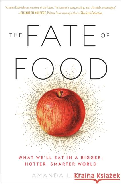 The Fate of Food: What We'll Eat in a Bigger, Hotter, Smarter World Amanda Little 9780804189040 Harmony