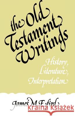 The Old Testament Writings: History, Literature, Interpretation James M. Efird 9780804201452