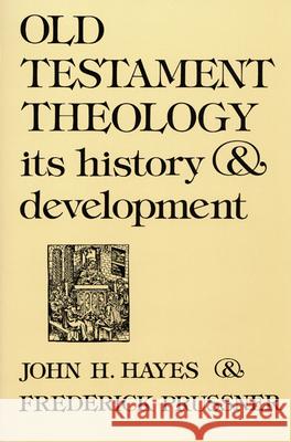 Old Testament Theology: Its History and Development John H. Hayes, Frederick Prussner 9780804201469
