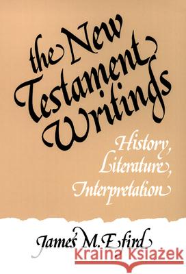 The New Testament Writings : History, Literature, Interpretation James M. Efird 9780804202466 Westminster John Knox Press