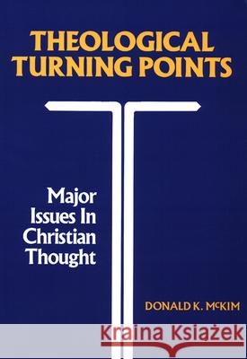 Theological Turning Points: Major Issues in Christian Thought Donald K. McKim 9780804207027