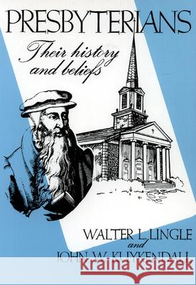 Presbyterians: Their History and Beliefs Walter L. Lingle, John W. Kuykendall 9780804209854 Westminster/John Knox Press,U.S.