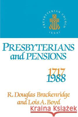 Presbyterians and Pensions Brackenridge, R. Douglas 9780804210508 Westminster John Knox Press