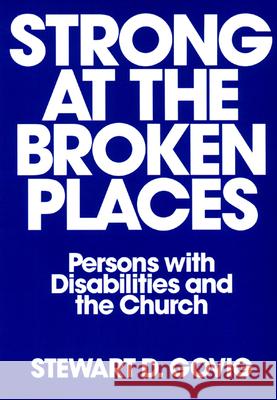 Strong at Broken Places: Persons with Disabilities and the Church Stewart D. Govig 9780804211536 Westminster/John Knox Press,U.S.