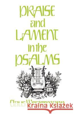 Praise and Lament in the Psalms Claus Westermann Richard N. Soulen Keith R. Crim 9780804217927 Westminster John Knox Press