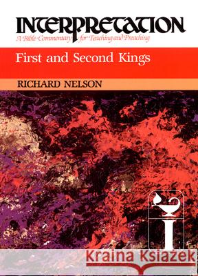 First and Second Kings: Interpretation: A Bible Commentary for Teaching and Preaching Richard Nelson 9780804231091 Westminster John Knox Press