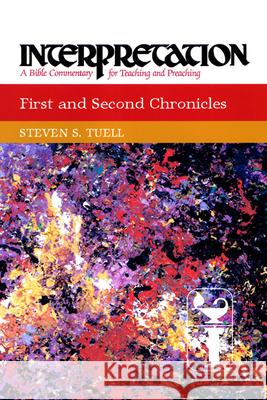 First and Second Chronicles: Interpretation: A Bible Commentary for Teaching and Preaching Steven S. Tuell 9780804231107 Westminster John Knox Press