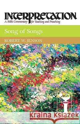 Song of Songs: Interpretation: A Bible Commentary for Teaching and Preaching Robert W. Jenson 9780804231176