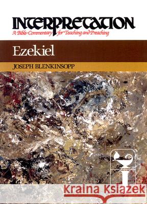 Ezekiel: Interpretation: A Bible Commentary for Teaching and Preaching Joseph Blenkinsopp 9780804231183 J. Knox Press
