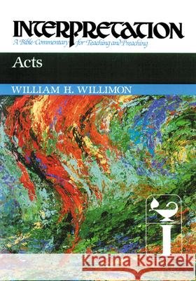 Acts: Interpretation: A Bible Commentary for Teaching and Preaching William H. Willimon 9780804231190