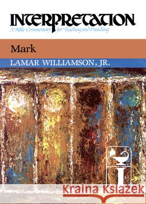 Mark: Interpretation: A Commentary for Preaching and Teaching LaMar Williamson 9780804231213 J. Knox Press