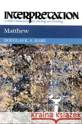 Matthew: Interpretation: A Bible Commentary for Teaching and Preaching Douglas R  A Hare 9780804231268
