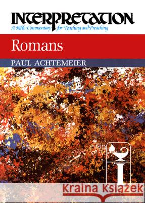 Romans: Interpretation: A Bible Commentary for Teaching and Preaching Paul J. Achtemeier 9780804231374 Westminster John Knox Press