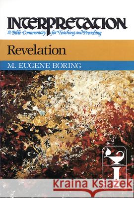 Revelation: Interpretation: A Bible Commentary for Teaching and Preaching M. Eugene Boring 9780804231503 Westminster John Knox Press