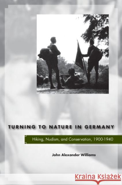 Turning to Nature in Germany: Hiking, Nudism, and Conservation, 1900-1940 Williams, John Alexander 9780804700153