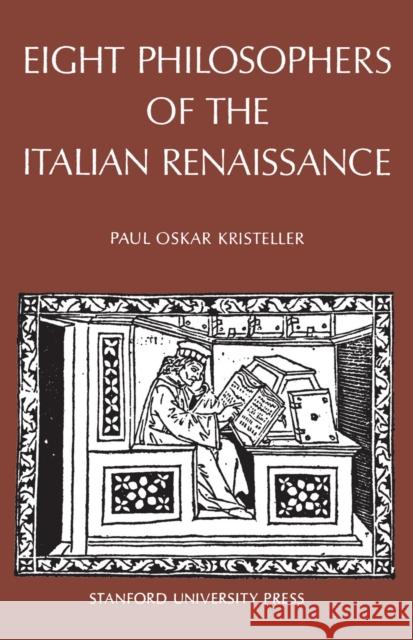 Eight Philosophers of the Italian Renaissance Paul Oskar Kristeller Paul Oskar Kristeller 9780804701112 Stanford University Press