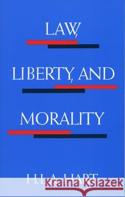 Law, Liberty, and Morality H. L. Hart H. L. A. Hart 9780804701549 Stanford University Press