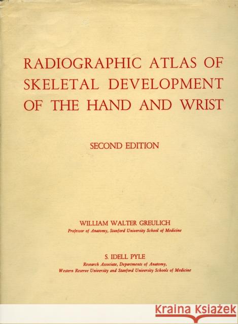 Radiographic Atlas of Skeletal Development of the Hand and Wrist William W. Greulich S. Idell Pyle Greulich 9780804703987 Stanford University Press