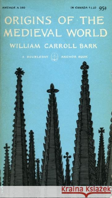 Origins of the Medieval World William Carroll Bark 9780804705141 Stanford University Press