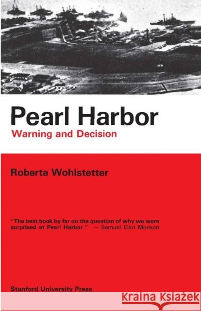 Pearl Harbor: Warning and Decision Wohlstetter, Roberta 9780804705981 Stanford University Press