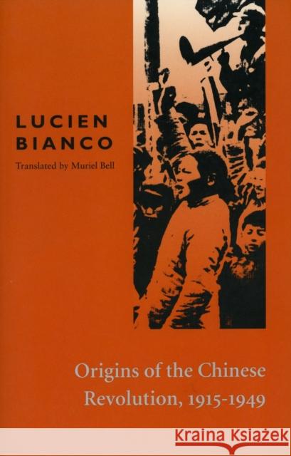 Origins of the Chinese Revolution, 1915-1949 Lucien Biango Lucien Bianco Muriel Bell 9780804708272 Stanford University Press