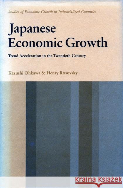 Japanese Economic Growth: Trend Acceleration in the Twentieth Century Ohkawa, Kazushi 9780804708333