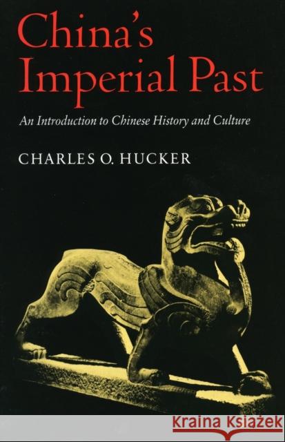 China's Imperial Past : An Introduction to Chinese History and Culture Charles O. Hucker 9780804708876