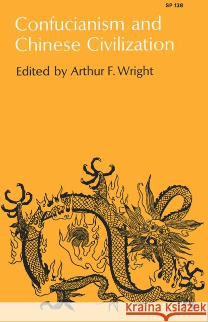 Confucianism and Chinese Civilization Arthur F. Wright Ed. Arthur F. Wright 9780804708906 Stanford University Press