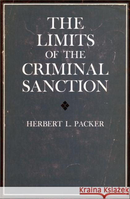 The Limits of the Criminal Sanction Herbert L Packer 9780804708999 0