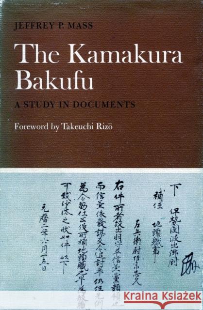 The Kamakura Bakufu: A Study in Documents Mass, Jeffrey P. 9780804709071