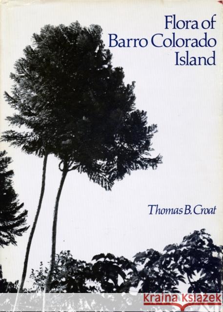 Flora of Barro Colorado Island Thomas B. Croat 9780804709507 Stanford University Press