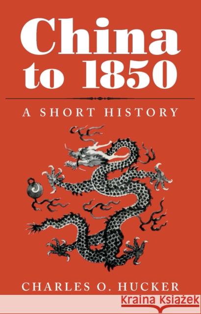 China to 1850: A Short History Hucker, Charles O. 9780804709583 Stanford University Press