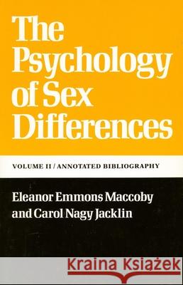 The Psychology of Sex Differences: --Vol. II: Annotated Bibliography Eleanor E. Maccoby Carol Nagy Jacklin 9780804709750 Stanford University Press