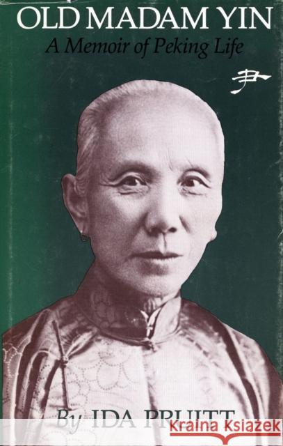 Old Madam Yin: A Memoir of Peking Life Ida Pruitt Margery Wolf 9780804710992
